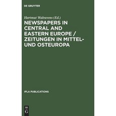 Newspapers in Central and Eastern Europe / Zeitungen in Mittel- Und Osteuropa: Papers Presented at an ..., de Gruyter