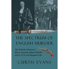 The Spectrum of English Murder: The Detective Fiction of Henry Lancelot Aubrey-Fletcher and G. D. H. a..., Coachwhip Publications
