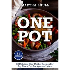One Pot: 25 Delicious Slow Cooker Recipes for Any Crock Pot Stockpot and More! (Slow Cooker Crock P..., Createspace Independent Publishing Platform