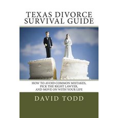 Texas Divorce Survival Guide: How to Choose the Right Lawyer Avoid Common Mistakes and Move on with Y..., Createspace Independent Publishing Platform