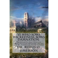 Ye Who Sows Wickedness Sows Damnation: : The Judgment Cast Upon the ?Whataboutism? Trickster (Trump) ..., Createspace Independent Publishing Platform