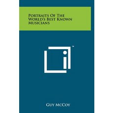 Portraits of the World's Best Known Musicians: An Alphabetical Collection of Notable Musical Personali..., Literary Licensing, LLC