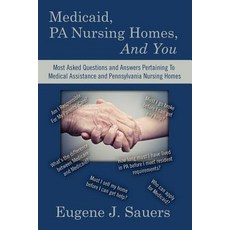 Medicaid Pa Nursing Homes and You: Most Asked Questions and Answers Pertaining to Medical Assistance..., Createspace