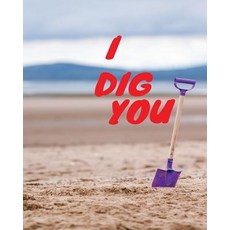 I Dig You: Valentine Day Gift- Dot Grid Bullet Journal Notebook Size 8" by 10" Paperback, Createspace Independent Publishing Platform