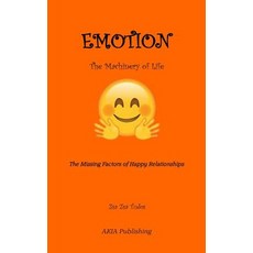 Emotion the Machinery of Life: The Missing Factors of Happy Relationships Paperback, Akia Publishing