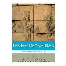 (영문도서) The History of Iran from Ancient Persia to the Ayatollahs Paperback, Createspace Independent Publishing Platform