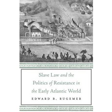 Slave Law and the Politics of Resistance in the Early Atlantic World Hardcover, Harvard University Press