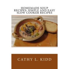 Homemade Soup Recipes: Simple and Easy Slow Cooker Recipes Paperback, Createspace Independent Publishing Platform