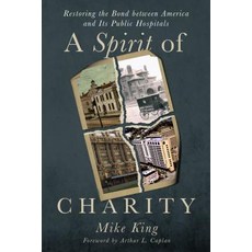 A Spirit of Charity: Restoring the Bond Between America and Its Public Hospitals Paperback, Secant Publishing LLC