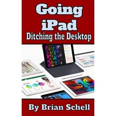 Going iPad: Ditching the Desktop Paperback, Createspace Independent Publishing Platform