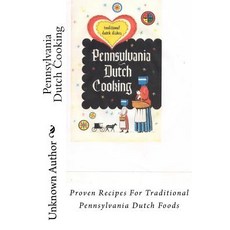 Pennsylvania Dutch Cooking: Proven Recipes for Traditional Pennsylvania Dutch Foods Paperback, Createspace Independent Publishing Platform