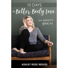 10 Days to Better Body Love with Ashley's Fresh Fix Paperback, Plain Sight Publishing