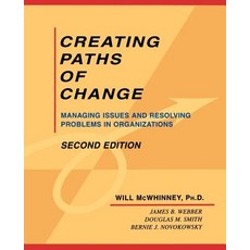 Creating Paths of Change: Managing Issues and Resolving Problems in Organizations Paperback, Sage Publications, Inc
