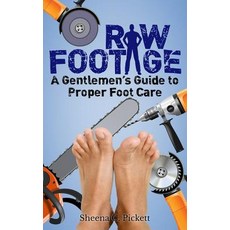 Raw Footage: A Gentlemen's Guide to Proper Foot Care Paperback, Createspace Independent Publishing Platform