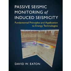 Passive Seismic Monitoring of Induced Seismicity: Fundamental Principles and Application to Energy Technologies Hardcover, Cambridge University Press