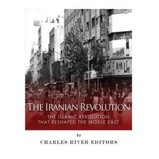The Iranian Revolution: The Islamic Revolution That Reshaped the Middle East Paperback, Createspace Independent Publishing Platform