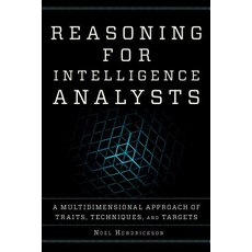 Reasoning for Intelligence Analysts: A Multidimensional Approach of Traits Techniques and Targets Hardcover, Rowman & Littlefield Publishers