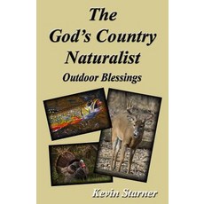 The God's Country Naturalist: Outdoor Blessings Paperback, Kevin Starner