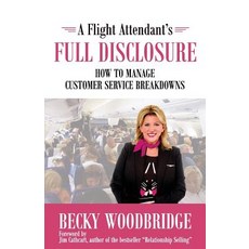 A Flight Attendant's Full Disclosure: How to Manage Customer Service Breakdowns Paperback, Woodbridge Press Publishing Company