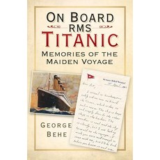 On Board RMS Titanic: Memories of the Maiden Voyage Hardcover, History Press