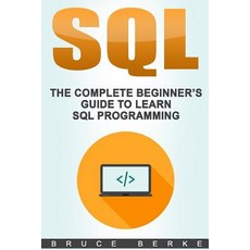 SQL: The Complete Beginner's Guide to Learn SQL Programming Paperback, Createspace Independent Publishing Platform