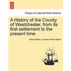 A History of the County of Westchester from Its First Settlement to the Present Time. Paperback, British Library, Historical Print Editions