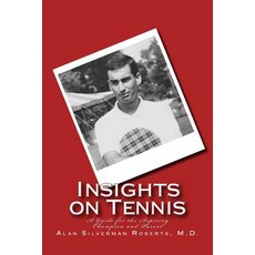 Insights on Tennis: A Guide for the Aspiring Champion and Parent Paperback, Createspace Independent Publishing Platform