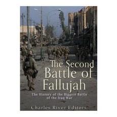 The Second Battle of Fallujah: The History of the Biggest Battle of the Iraq War Paperback, Createspace Independent Publishing Platform