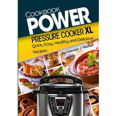 Power Pressure Cooker XL Cookbook: Quick Easy Healthy and Delicious Recipes Paperback, Createspace Independent Publishing Platform