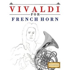 Vivaldi for French Horn: 10 Easy Themes for French Horn Beginner Book Paperback, Createspace Independent Publishing Platform