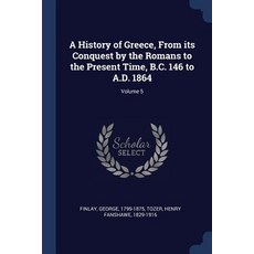 A History of Greece from Its Conquest by the Romans to the Present Time B.C. 146 to A.D. 1864; Volume 5 Paperback, Sagwan Press