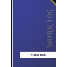 Routing Clerk Work Log: Work Journal Work Diary Log - 126 Pages 6 X 9 Inches Paperback, Createspace Independent Publishing Platform