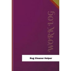 Rug Cleaner Helper Work Log: Work Journal Work Diary Log - 126 Pages 6 X 9 Inches Paperback, Createspace Independent Publishing Platform