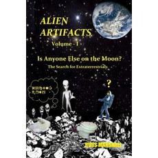Alien Artifacts - 1: Is Anyone Else on the Moon? Paperback, Createspace Independent Publishing Platform