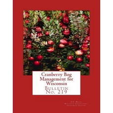 Cranberry Bog Management for Wisconsin: Bulletin No. 219 Paperback, Createspace Independent Publishing Platform