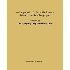 Gonuyi (Nayini) Semilanguage: A Comparative Probe in the Iranian Dialects and Semi-Languages Paperback, Createspace Independent Publishing Platform