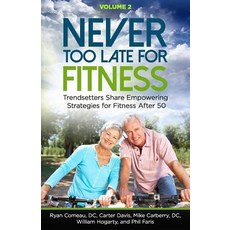 Never Too Late for Fitness - Volume 2: Trendsetters Share Empowering Strategies for Fitness Over 50 Paperback, Spotlight Publishing