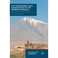 The Transgenerational Consequences of the Armenian Genocide: Near the Foot of Mount Ararat Hardcover, Palgrave MacMillan