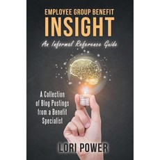 Employee Group Benefit Insight: An Informal Reference Guide Paperback, Archway Publishing