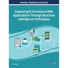 Improving E-Commerce Web Applications Through Business Intelligence Techniques Hardcover, Business Science Reference