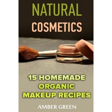 Natural Cosmetics: 15 Homemade Organic Makeup Recipes: (Homemade Cosmetics Homemade Makeup) Paperback, Createspace Independent Publishing Platform