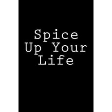Spice Up Your Life: Notebook 150 Lined Pages Glossy Softcover 6 X 9 Paperback, Createspace Independent Publishing Platform