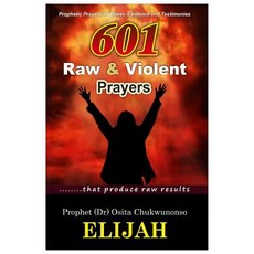 601 Raw & Violent Prayer: Prophetic Prayers of Power Evidence and Testimonies Paperback, Createspace Independent Publishing Platform