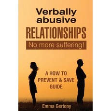 Verbally Abusive Relationships: No More Suffering! a How to Prevent & Save Guide. Paperback, Createspace Independent Publishing Platform