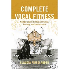 Complete Vocal Fitness: A Singer's Guide to Physical Training Anatomy and Biomechanics Paperback, Rowman & Littlefield Publishers