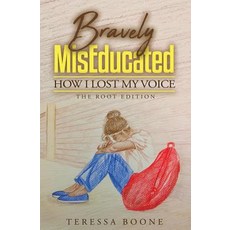 Bravely Miseducated: How I Lost My Voice: The Root Edition Paperback, Createspace Independent Publishing Platform