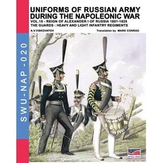 Uniforms of Russian Army During the Napoleonic War Vol.15: The Guards: Heavy and Light Infantry Regiments Paperback, Soldiershop