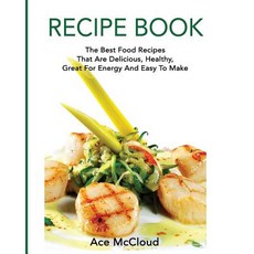 Recipe Book: The Best Food Recipes That Are Delicious Healthy Great for Energy and Easy to Make Paperback, Pro Mastery Publishing
