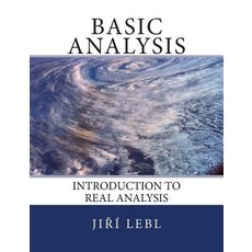 Basic Analysis: Introduction to Real Analysis Paperback, Createspace Independent Publishing Platform