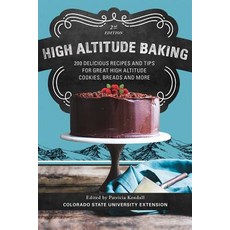 High Altitude Baking: 200 Delicious Recipes and Tips for Great High Altitude Cookies Cakes Breads and More--2nd Edition Revised Paperback, Bower House